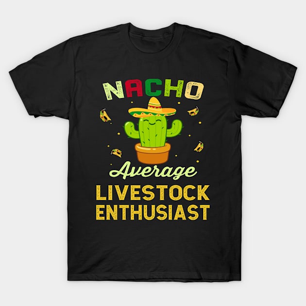 Nacho Average LIVESTOCK Enthusiast Mexican Spanish Cinco De Mayo Gift Present T-Shirt by familycuteycom